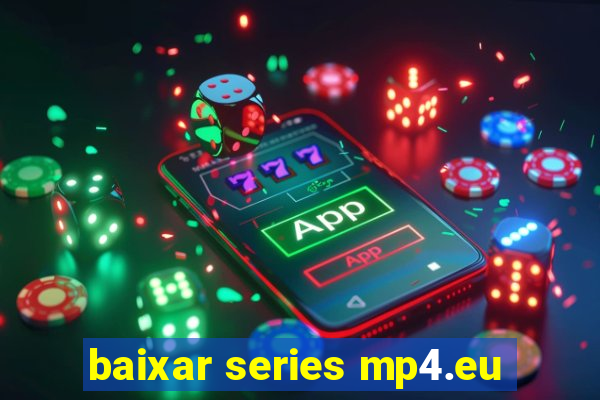 baixar series mp4.eu